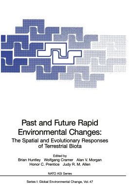 Past and Future Rapid Environmental Changes: The Spatial and Evolutionary Responses of Terrestrial Biota - Huntley, Brian (Editor), and Cramer, Wolfgang (Editor), and Morgan, Alan V (Editor)
