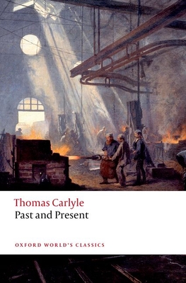 Past and Present - Carlyle, Thomas, and Sorensen, David R, and Kinser, Brent E