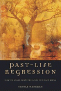 Past-Life Regression: How to Learn from the Lives You Have Lived - Markham, Ursula