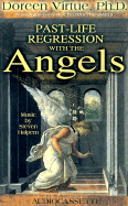 Past-Life Regression with the Angels - Virtue, Doreen, Ph.D., M.A., B.A.