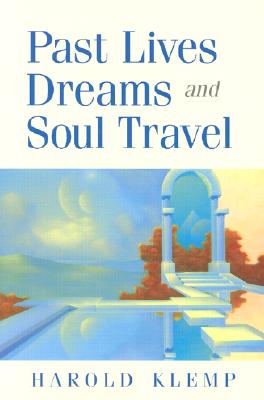 Past Lives, Dreams, and Soul Travel - Klemp, Harold