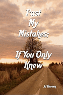 Past My Mistakes: If You Only Knew
