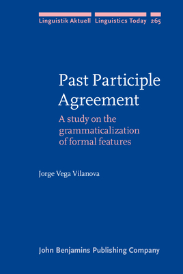 Past Participle Agreement: A Study on the Grammaticalization of Formal Features - Vega Vilanova, Jorge