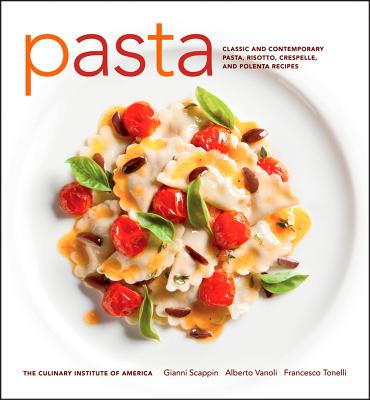 Pasta: Classic and Contemporary Pasta, Risotto, Crespelle, and Polenta Recipes - The Culinary Institute of America