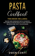 Pasta Cookbook: This Book Includes: Sauces and Homemade Pasta Cookbook. The Complete Recipe Book to Cook the Most Delicious and Tasty Italian Dishes