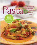 Pasta: Delicious Recipes for a Healthy Life