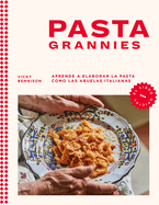 Pasta Grannies / Pasta Grannies: The Official Cookbook. the Secrets of Italy's Best Home Cooks