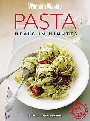 Pasta Meals in Minutes - The Australian Women's Weekly