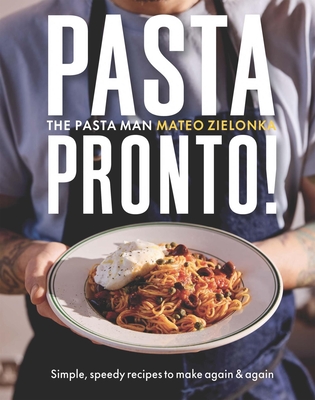 Pasta Pronto: Simple, speedy recipes to make again & again - Zielonka, Mateo