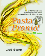Pasta Pronto: The Ultimate Guide to Creating Delicious Dishes with Your Pasta Machine