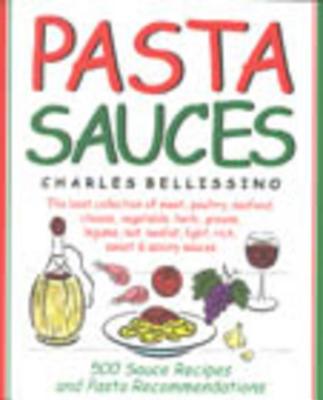 Pasta Sauces: 500 Sauce Recipes and Pasta Recommendations - Bellissino, Charles A
