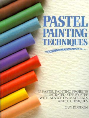 Pastel Painting Techniques - Roddon, Guy, and Guy, Roddon