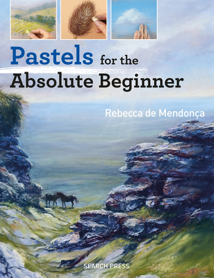 Pastels for the Absolute Beginner - de Mendona, Rebecca