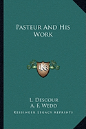 Pasteur And His Work - Descour, L, and Wedd, A F (Translated by), and Wedd, B H (Translated by)