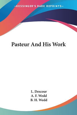 Pasteur And His Work - Descour, L, and Wedd, A F (Translated by), and Wedd, B H (Translated by)