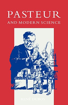 Pasteur and Modern Science - Dubos, Rene