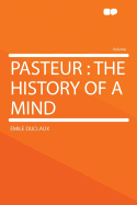 Pasteur: The History of a Mind