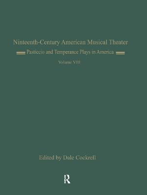 Pasticcio and Temperance Plays in America: Il Pesceballo (1862) and Ten Nights Volume 8 - Cockrell, Dale (Editor)