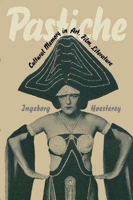 Pastiche: Cultural Memory in Art, Film, Literature - Hoesterey, Ingeborg
