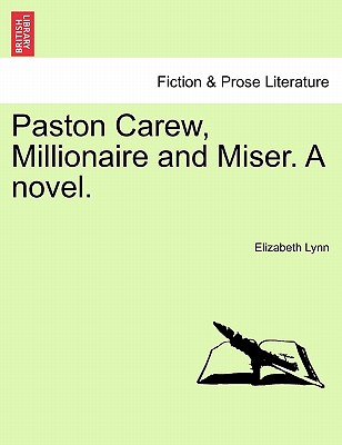 Paston Carew, Millionaire and Miser. a Novel. - Lynn, Elizabeth