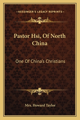 Pastor Hsi, Of North China: One Of China's Christians - Taylor, Howard, Mrs.
