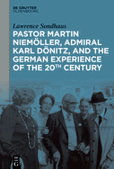 Pastor Martin Niemller, Admiral Karl Dnitz, and the German Experience of the 20th Century