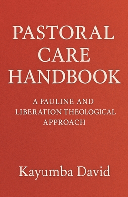 Pastoral Care Handbook A Pauline and Liberation Theological Approach - David, Kayumba