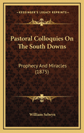 Pastoral Colloquies on the South Downs: Prophecy and Miracles (1875)