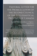 Pastoral Letter for the Promulgation of the Second Council of the Ecclesiastical Province of Canada [microform]: Charles Fran?ois Baillargeon, by the Mercy of God and the Grace of the Holy Apostolic See, Bishop of Tloa, Administrator of the Diocese Of...