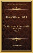 Pastoral Life, Part 1: The Clergyman at Home and in the Pulpit (1862)