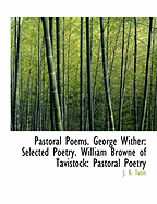 Pastoral Poems. George Wither: Selected Poetry. William Browne of Tavistock: Pastoral Poetry