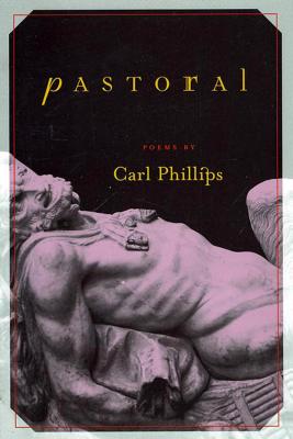 Pastoral: Poems - Phillips, Carl