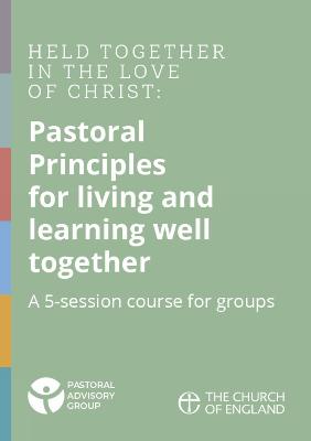 Pastoral Principles: A 5-session course for groups - The Pastoral Advisory Group of the House of Bishops