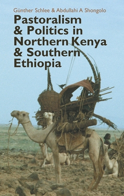 Pastoralism and Politics in Northern Kenya and Southern Ethiopia - Schlee, Gnther (Contributions by), and Shongolo, Abdullahi A (Contributions by)