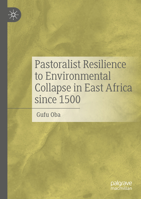 Pastoralist Resilience to Environmental Collapse in East Africa Since 1500 - Oba, Gufu