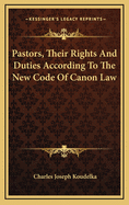 Pastors, Their Rights And Duties According To The New Code Of Canon Law