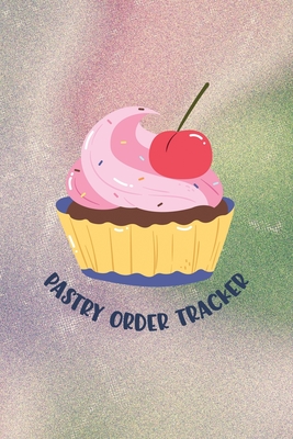 Pastry Order Tracker: Cherry Cupcake Keep your Sweet Orders in One Tracking Organizer Notebook Great for Individual Pastry Chef Confectioner Customer Order Tracker Daily Weekly Planner Shopping List Home Based Small Business Log - Planner, Dotdotdot