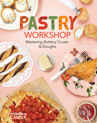 Pastry Workshop: Mastering Buttery Crusts & Doughs: Mastering Buttery Crusts & Doughs - Borgert-Spaniol, Megan