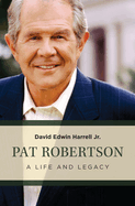 Pat Robertson: A Life and Legacy