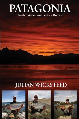 Patagonia: Angler Walkabout Series - Book 2 - Wicksteed, Julian