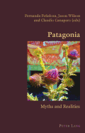 Patagonia: Myths and Realities - Pealoza, Fernanda (Editor), and Wilson, Jason (Editor), and Canaparo, Claudio (Editor)