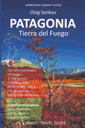 Patagonia, Tierra del Fuego: Smart Travel Guide for Nature Lovers, Hikers, Trekkers, Photographers