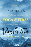 Patanjali's Yoga Sutras Revolution: How Timeless Yoga Wisdom Can Revolutionize Our Lives Today