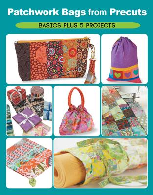 Patchwork Bags from Precuts: Basics Plus 5 Projects - Schmidt, Elaine
