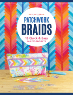 Patchwork Braids: 13 Quick & Easy Quilted Projects