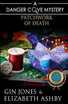 Patchwork of Death: A Danger Cove Quilting Mystery - Ashby, Elizabeth, and Jones, Gin