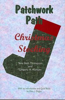 Patchwork Path: Christmas Stocking - Thompson, Tena Beth, and Kompes, Gregory A, and Dugan, Ellen J (Introduction by)