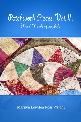Patchwork Pieces, Vol. II, More Threads of My Life - Wright, Marilyn