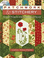 Patchwork & Stitchery: 12 Quilt Projects with Embroidered Twists
