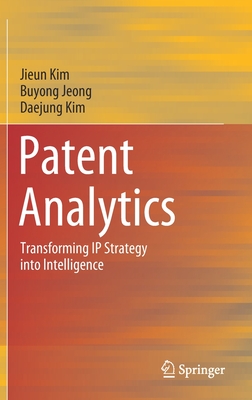 Patent Analytics: Transforming IP Strategy Into Intelligence - Kim, Jieun, and Jeong, Buyong, and Kim, Daejung